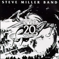 Living in the 20th Century - Steve Miller Band