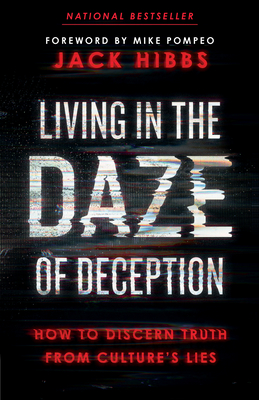 Living in the Daze of Deception: How to Discern Truth from Culture's Lies - Hibbs, Jack, and Pompeo, Mike (Foreword by)