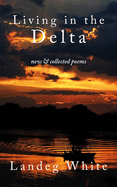 Living in the Delta: New and Collected Poems