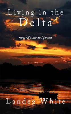 Living in the Delta: New and Collected Poems - White, Landeg