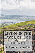 Living in the Favor of God: A Study of the Beatitudes - Gardner, Leonard