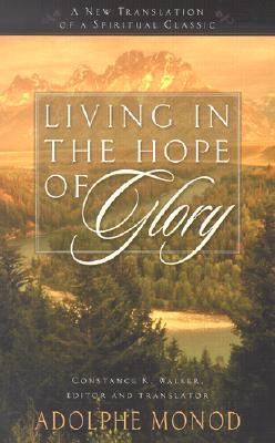 Living in the Hope of Glory: A New Translation of a Spiritual Classic - Monod, Adolphe