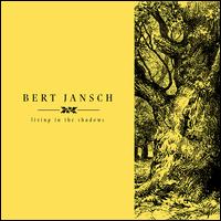 Living in the Shadows - Bert Jansch