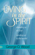 Living in the Spirit: Drawing Us to God, Sending Us to the World