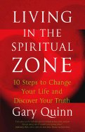 Living in the Spiritual Zone: 10 Steps to Change Your Life and Discover Your Truth