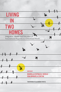 Living in Two Homes: Integration, Identity and Education of Transnational Migrants in a Globalized World