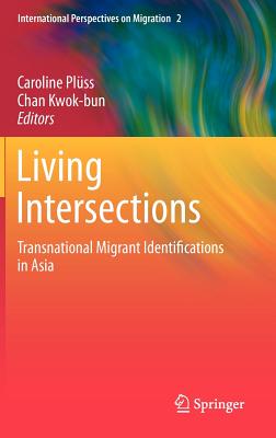 Living Intersections: Transnational Migrant Identifications in Asia - Plss, Caroline (Editor), and Kwok-bun, Chan (Editor)