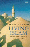 Living Islam: From Samarkand to Stornoway - Ahmed, Akbar S.