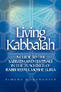 Living Kabbalah: A Guide to the Sabbath and Festivals in the Teachings of Rabbi Refael Moshe Luria - Benyosef, Simcha H