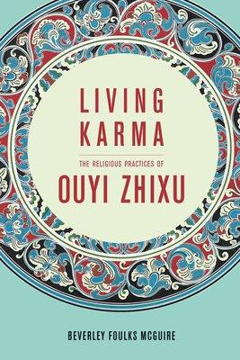 Living Karma: The Religious Practices of Ouyi Zhixu - McGuire, Beverley