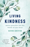 Living Kindness: Metta Practice for the Whole of Our Lives