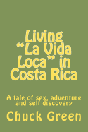Living La Vida Loca in Costa Rica: A Tale of Sex, Adventure and Self Discovery