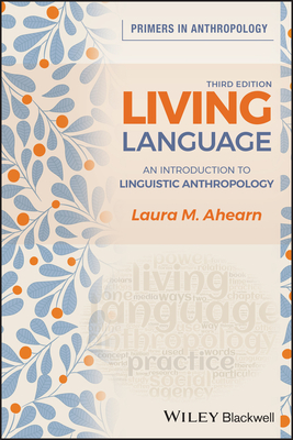 Living Language: An Introduction to Linguistic Anthropology - Ahearn, Laura M