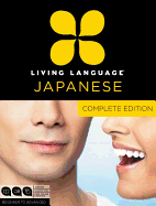 Living Language Japanese, Complete Edition: Beginner Through Advanced Course, Including 3 Coursebooks, 9 Audio CDs, Japanese Reading & Writing Guide, and Free Online Learning