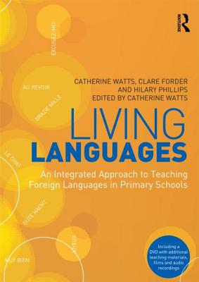 Living Languages: An Integrated Approach to Teaching Foreign Languages in Primary Schools - Watts, Catherine, and Forder, Clare, and Phillips, Hilary