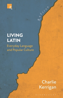 Living Latin: Everyday Language and Popular Culture - Kerrigan, Charlie, and Harrison, Thomas (Editor)