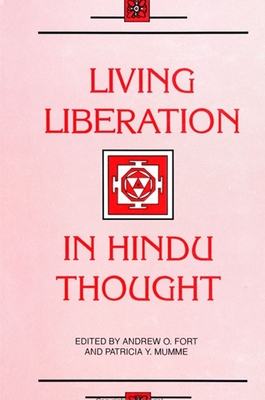 Living Liberation in Hindu Thought - Fort, Andrew O (Editor), and Mumme, Patricia Y, Ph.D. (Editor)