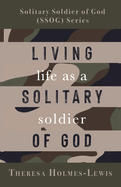 Living Life As a Solitary Soldier of God