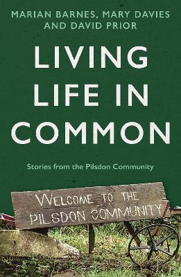 Living Life in Common: Stories from the Pilsdon Community - Barnes, Marian, and Davies, Mary, and Prior, David