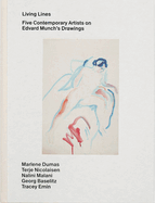 Living Lines: Five Contemporary Artists on Edvard Munch's Drawings: Marlene Dumas, Terje Nicolaisen, Nalini Malani, Georg Baselitz, Tracey Emin