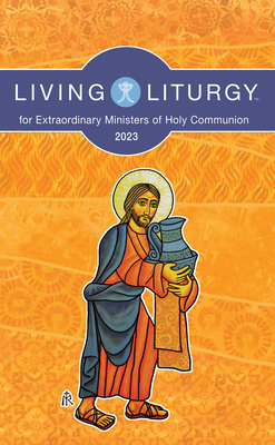 Living Liturgy(tm) for Extraordinary Ministers of Holy Communion: Year a (2023) - Bazan, Jessica L, and Holyhead, Verna, and Mannen Kimmet, Jessica