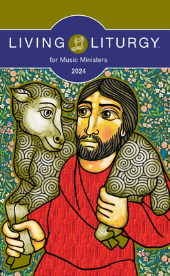 Living Liturgy(tm) for Music Ministers: Year B (2024) - Dachtler Warner, Michele, and Deprez, Stephanie, and Holland, M Roger