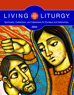 Living Liturgy(tm): Spirituality, Celebration, and Catechesis for Sundays and Solemnities, Year B (2024) - Bazan, Jessica L, and Davis, Brenna, and Deprez, Stephanie