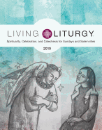 Living Liturgy(tm): Spirituality, Celebration, and Catechesis for Sundays and Solemnities Year C (2019)