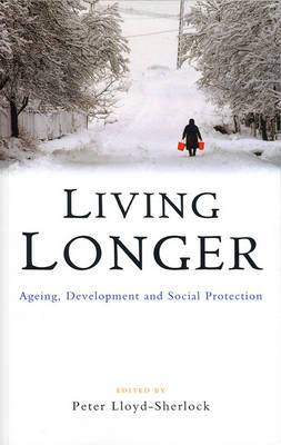 Living Longer: Ageing, Development and Social Protection - Lloyd-Sherlock, Peter (Editor)