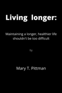 Living longer: Maintaining a longer, healthier life shouldn't be too difficult