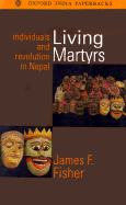 Living Martyrs: Individuals and Revolution in Nepal