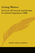 Living Matter: Its Cycle Of Growth And Decline In Animal Organisms (1888)