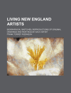 Living New England Artists: Biographical Sketches, Reproductions of Original Drawings and Paintings by Each Artist