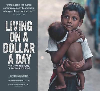 Living on a Dollar a Day: The Lives and Faces of the World's Poor - Nazario, Thomas A, and Byer, Renee C (Photographer), and Dalai Lama (Foreword by)