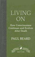 Living on: How Consciousness Continues and Evolves After Death