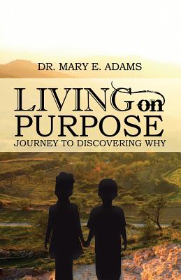 Living on Purpose - Adams, Mary E, Dr.