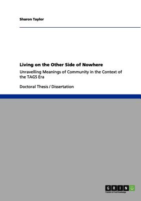 Living on the Other Side of Nowhere: Unravelling Meanings of Community in the Context of the TAGS Era - Taylor, Sharon