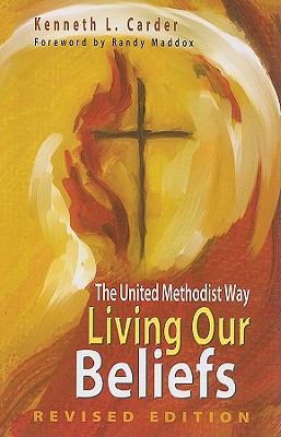 Living Our Beliefs: The United Methodist Way - Carder, Kenneth L