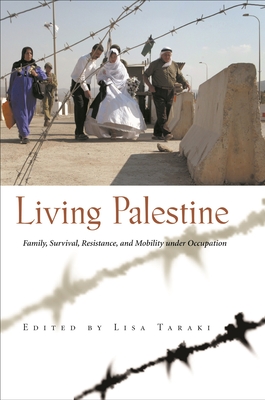 Living Palestine: Family Survival, Resistance, and Mobility Under Occupation - Taraki, Lisa (Editor)