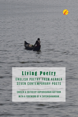 Living Poetry: English Poetry from Kerala, Seven Contemporary Poets: A Poetry Anthology - Das, Kamala, and Mathai, Anna Sujatha, and Alexander, Meena