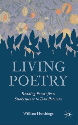 Living Poetry: Reading Poems from Shakespeare to Don Paterson - Hutchings, William