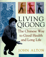 Living Qigong: The Chinese Way to Good Health and Long Life - Alton, John