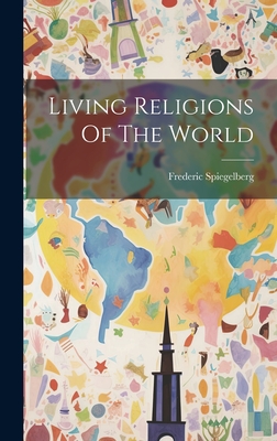 Living Religions Of The World - Spiegelberg, Frederic (Creator)