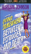 Living Somewhere Between Estrogen and Death