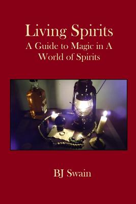 Living Spirits: A Guide to Magic in a World of Spirits - Swain, Bj