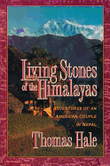 Living Stones of the Himalayas: Adventures of an American Couple in Nepal - Hale, Thomas, Dr.