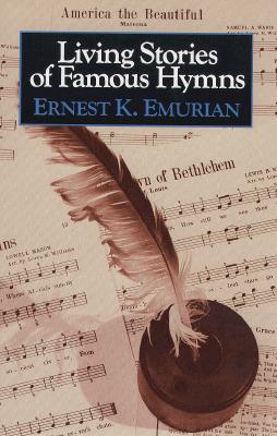 Living Stories of Famous Hymns - Emurian, Ernest K