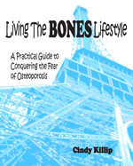 Living the BONES Lifestyle: A Practical Guide To Conquering The Fear of Osteoporosis