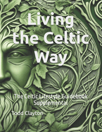 Living the Celtic Way: The Celtic Lifestyle Guidebook Supplemental
