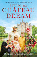 Living the Chteau Dream: As seen on the hit Channel 4 show Escape to the Chteau